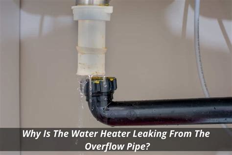 water heater overflow pipe running|Water Leaking from Hot Water Heater Overflow Pipe:。